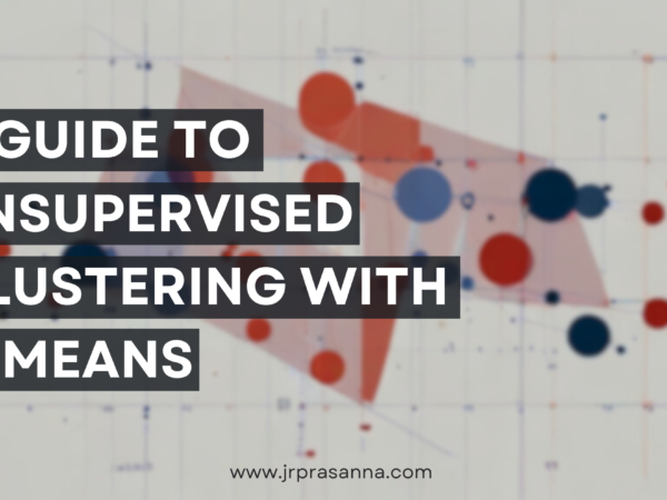 A Guide to Unsupervised Clustering using K-Means